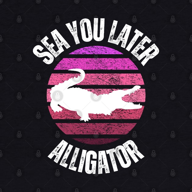 sea you later alligator retro sunset style by Chapir